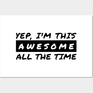 Yep I'm This Awesome All The Time Posters and Art